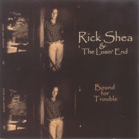 Bound for Trouble by Rick Shea & The Losin' End