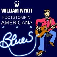 Footstompin' Americana Blues by William Wyatt