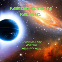 Meditation Music for People Who Don't Like Meditation Music by Dan C Gillogly