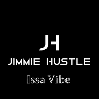 Issa Vibe by D.J. Jimmie Hustle