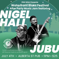 PDX Soul & The JWF Present: Waterfront Blues Festival After Party Jam Featuring Nigel Hall (Lettuce), Jubu Smith, Tyrone Hendrix, Damian Erskine, Michael Elson, PLUS Special Guests