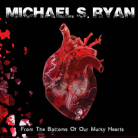 From The Bottoms Of Our Murky Hearts by Michael S. Ryan