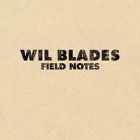 Field Notes by Wil Blades