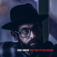 Stay True To Your Dreams by Enok Amrani