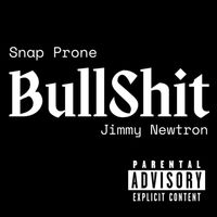 Bull Shit (feat. Jimmy Newtron) by Snap Prone (feat. Jimmy Newtron)