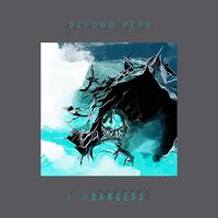 New Dangers by Beyond Here