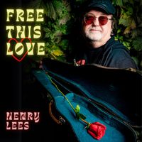 Free This Love by Henry Lees