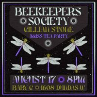 Beekeepers Society w/ Gillian Stone & Miss Tea Party @ The Baby G