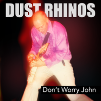 Don't Worry John by Dust Rhinos
