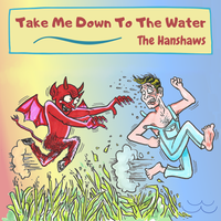 Take Me Down To The Water - Single by The Hanshaws