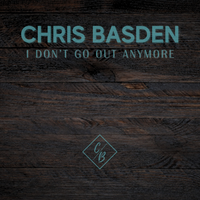 I Don't Go Out Anymore by Chris Basden