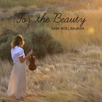 For the Beauty by Sara Noel Bauman