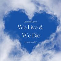 We Live & We Die by Jeannie Caryn