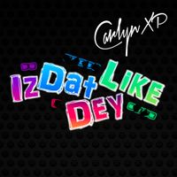 Iz Dat Dey Like by Carlyn XP