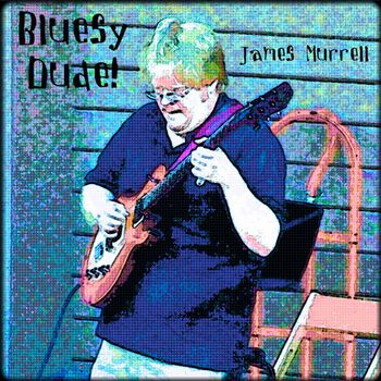 "Bluesy Dude!" by James Murrell
