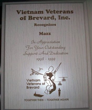 Vietnam Veterans of Brevard County Florida Recognizes Mazzfor OutstandingSupport & Dedication 1998-1999.  http://vietnamandallveteransofbrevard.com
