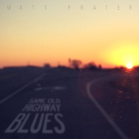 Same Old Highway Blues by Matt Prater