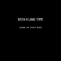 Been a long time by Junk in that Box