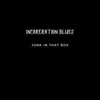 Incarceration Blues by Junk in that Box