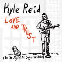 Love and Trust (In The Age of St. Sugar Britches) by Kyle Reid