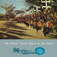 "Be Strong" by Sista Sherin & Jah Sonic Muziek (ILANDBEAT)