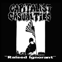 Raised Ignorant by capitalist casualties
