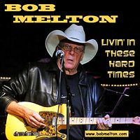 Livin' In These Hard Times by Bob Melton