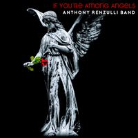 If You're Among Angels (Single) by Anthony Renzulli Band