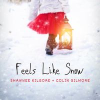 Feels Like Snow by Shawnee Kilgore and Colin Gilmore