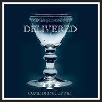 Come Drink of Me by Delivered