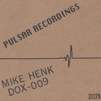 PULSAR RECORDINGS - DOX-009 by MIKE HENK