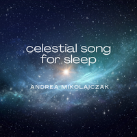 Celestial Song for Sleep by Andrea Mikolajczak