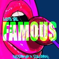 LETS BE FAMOUS  by KIDDKAIN MUSIC