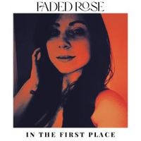 In The First Place by Faded Rose