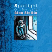 Spotlight On My Life by Gina Sicilia