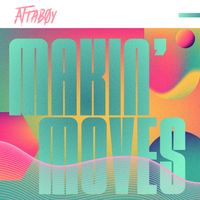 Makin' Moves by Attaboy