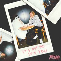 It's Not Me, It's You by Attaboy