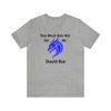 That which does not kill me should run t-shirt