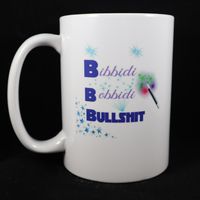 004 Bibbidi...Bobbidi...Bullshit Coffee Mug