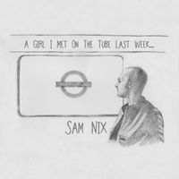 A Girl I Met On The Tube Last Week by Sam Nix