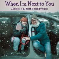 When I"m Next to You by Jackie K & Tom Kroczynski