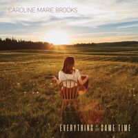 Everything at the Same Time by Caroline Marie Brooks