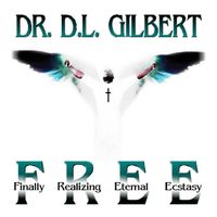 F.R.E.E. by Dr. D.L. Gilbert