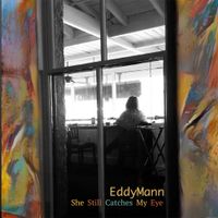 She Still Catches My Eye by Eddy Mann