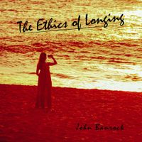 The Ethics of Longing by John Banrock