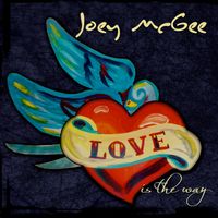 Love Is The Way by Joey McGee