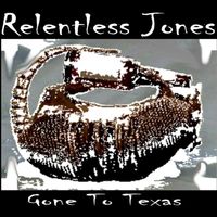 Relentless Jones "Gone To Texas"