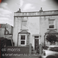 A Brief Return To Solitude by Oli Morris Music