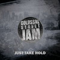 Just Take Hold by Colossal Street Jam