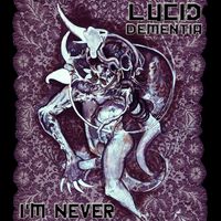 I'm Never by Lucid Dementia
